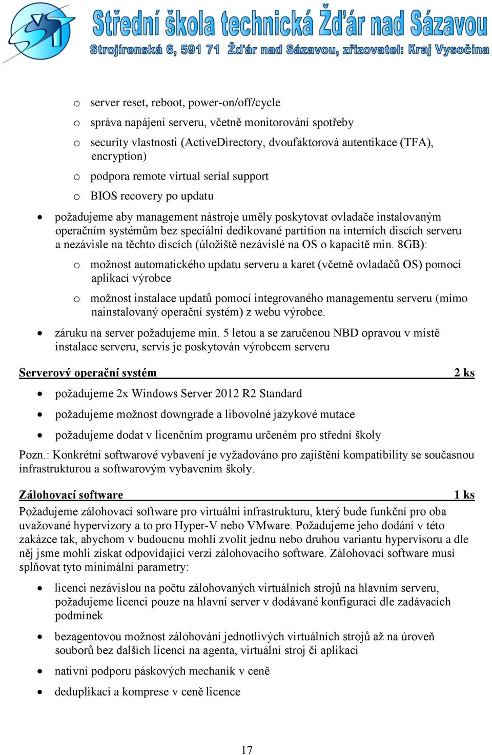 discích serveru a nezávisle na těchto discích (úložiště nezávislé na OS o kapacitě min.