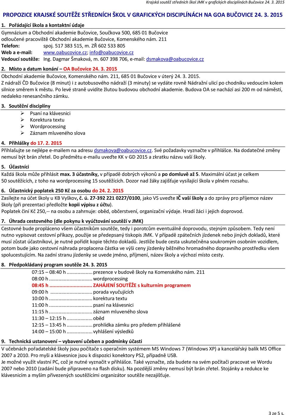 517 383 515, m. ZŘ 602 533 805 Web a e-mail: www.oabucovice.cz; info@oabucovice.cz Vedoucí soutěže: Ing. Dagmar Šmaková, m. 607 398 706, e-mail: dsmakova@oabucovice.cz 2.