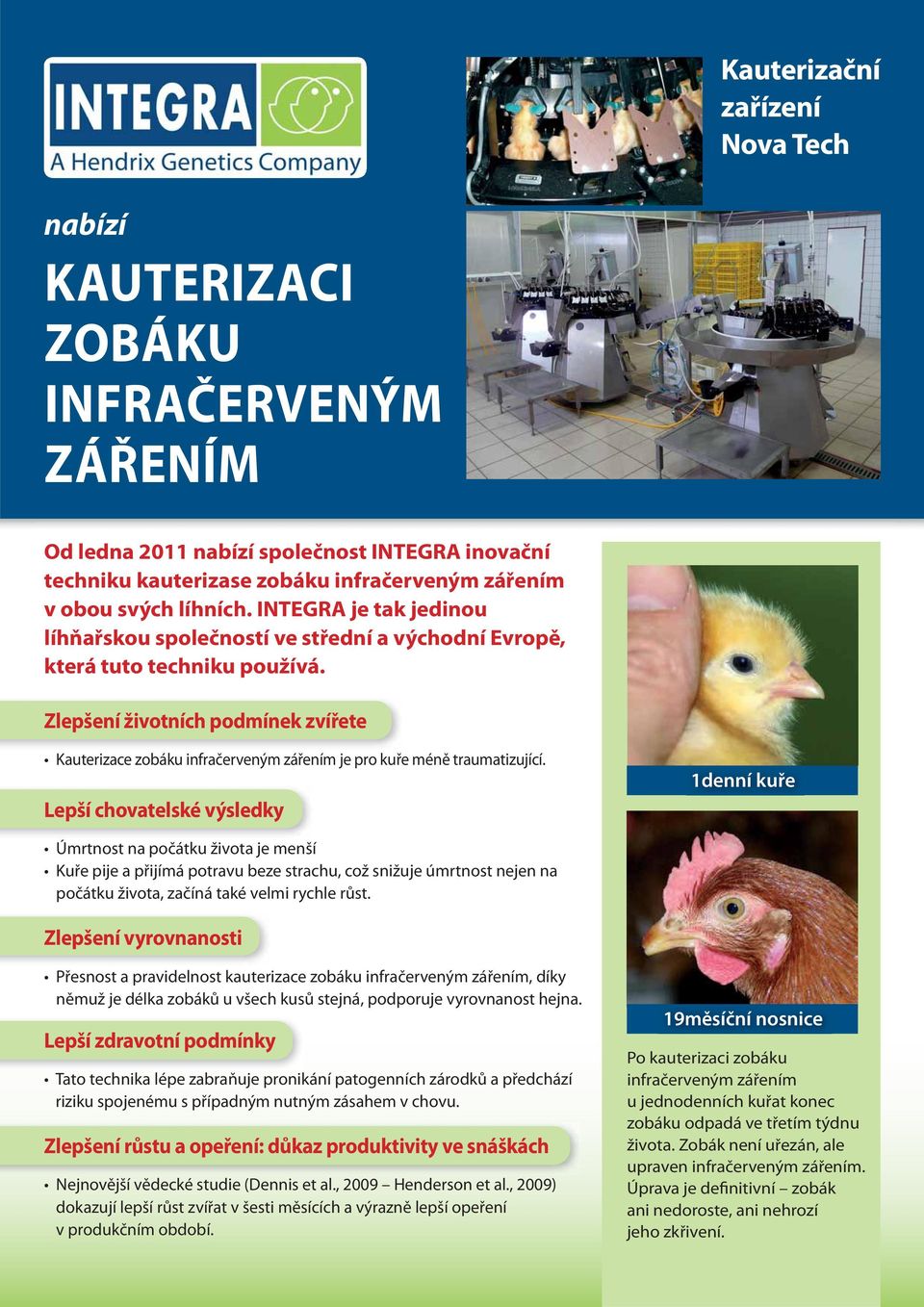 Zlepšení životních podmínek zvířete Kauterizace zobáku infračerveným zářením je pro kuře méně traumatizující.