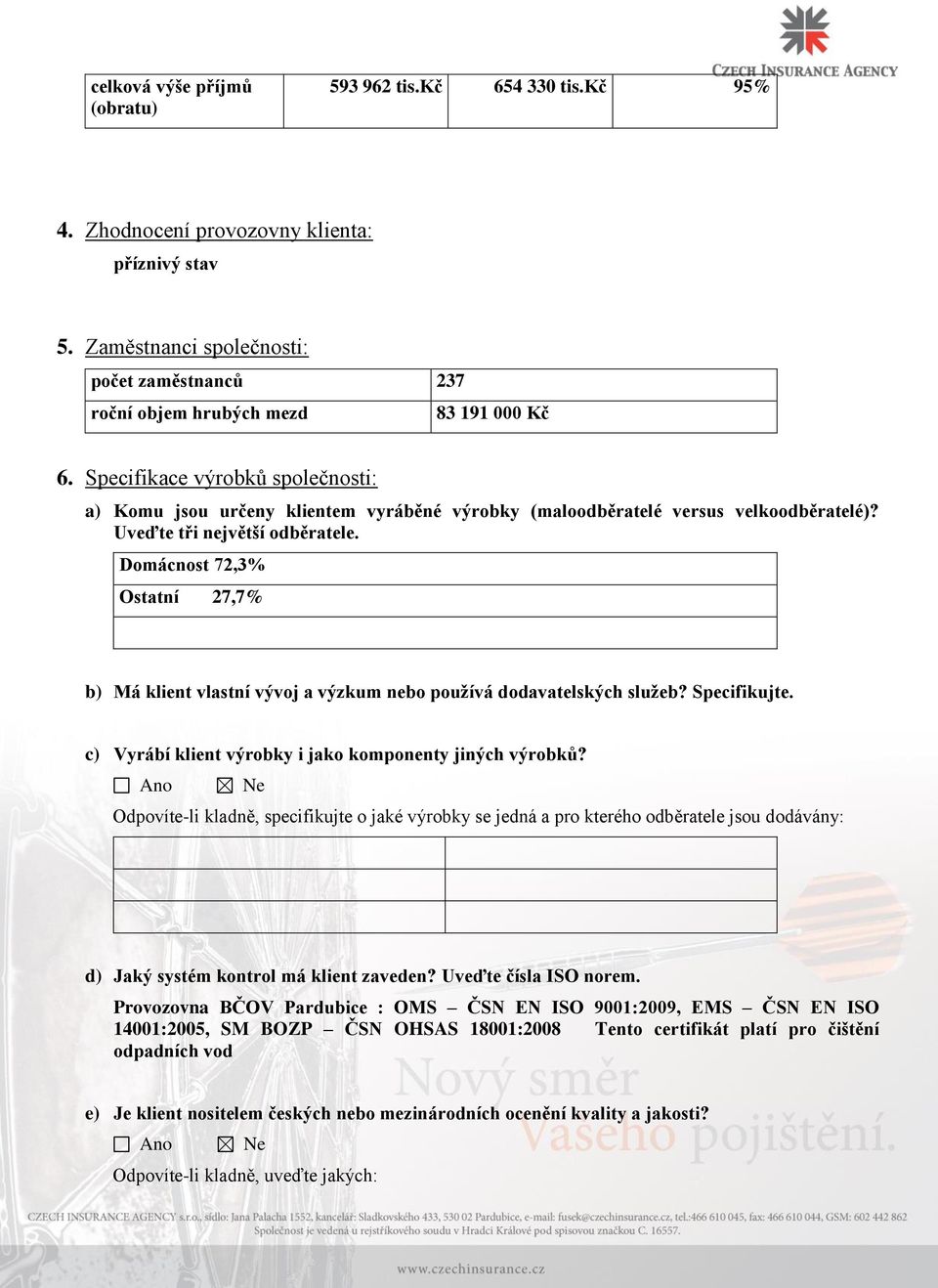 Specifikace výrobků společnosti: a) Komu jsou určeny klientem vyráběné výrobky (maloodběratelé versus velkoodběratelé)? Uveďte tři největší odběratele.