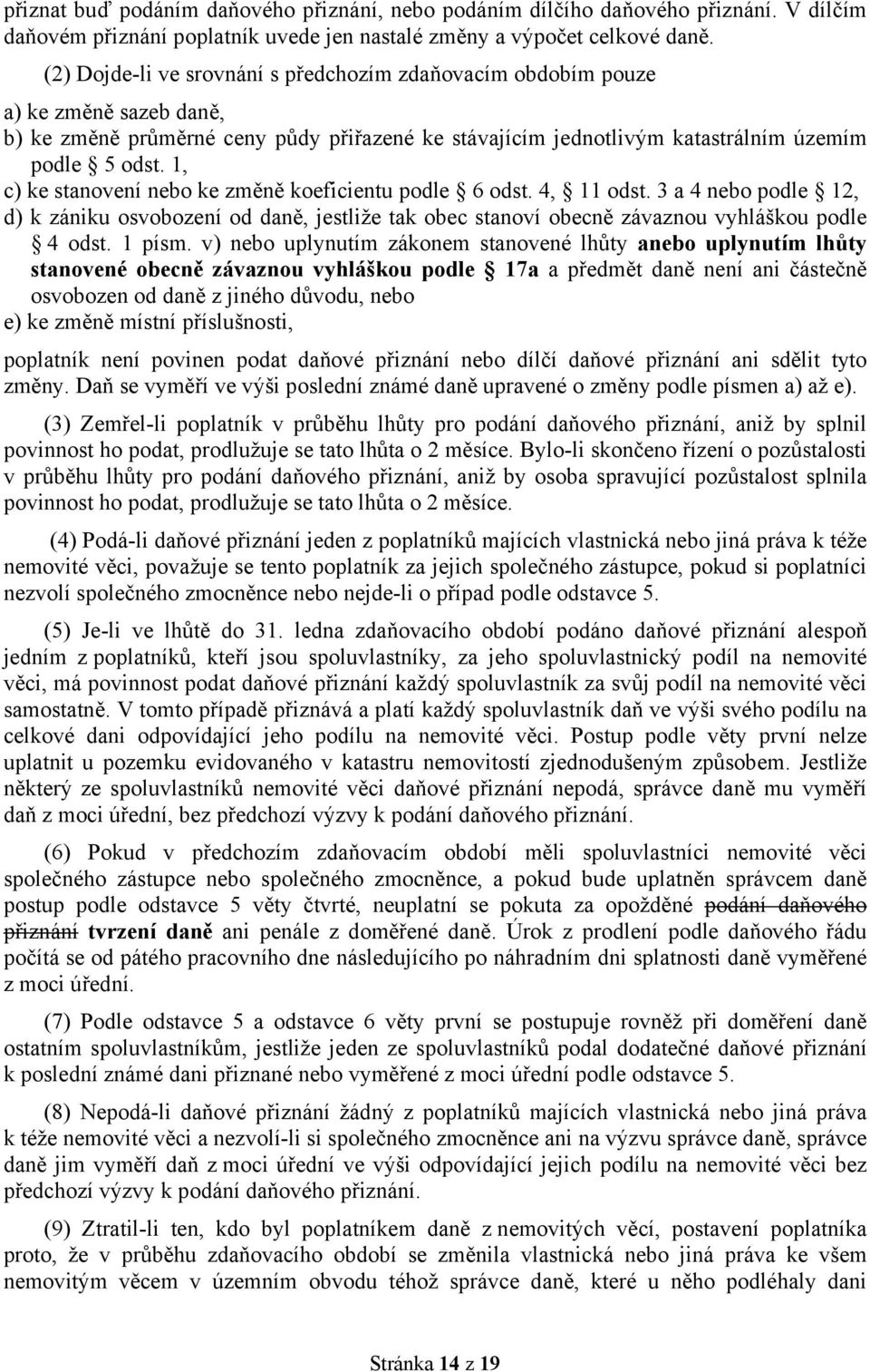 1, c) ke stanovení nebo ke změně koeficientu podle 6 odst. 4, 11 odst. 3 a 4 nebo podle 12, d) k zániku osvobození od daně, jestliže tak obec stanoví obecně závaznou vyhláškou podle 4 odst. 1 písm.