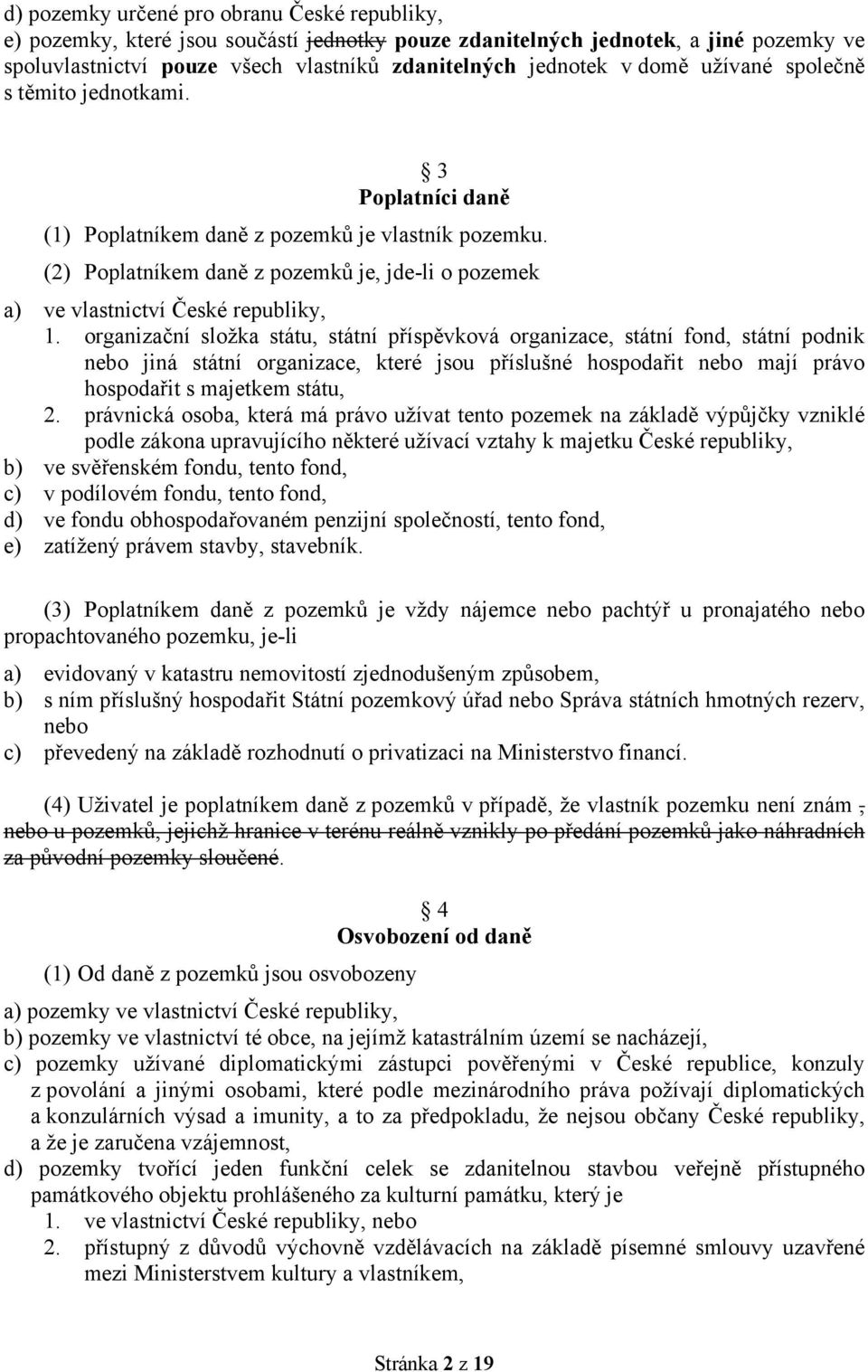 (2) Poplatníkem daně z pozemků je, jde-li o pozemek a) ve vlastnictví České republiky, 1.