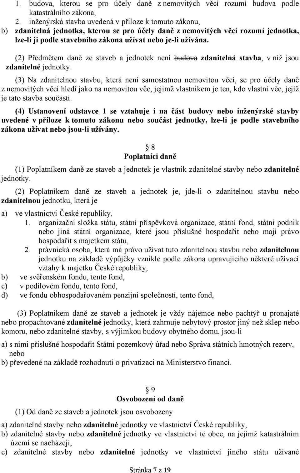 (2) Předmětem daně ze staveb a jednotek není budova zdanitelná stavba, v níž jsou zdanitelné jednotky.