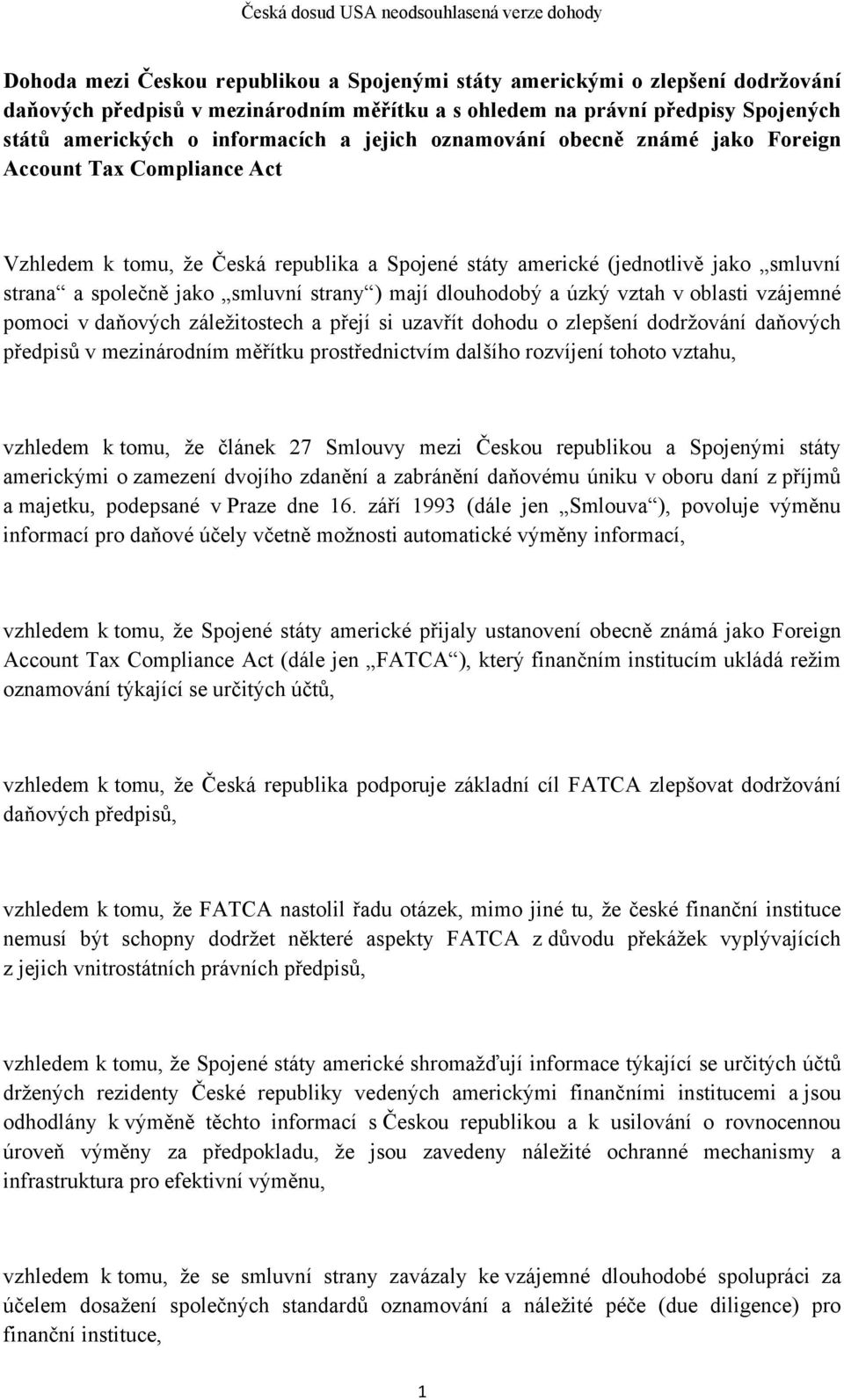 mají dlouhodobý a úzký vztah v oblasti vzájemné pomoci v daňových záležitostech a přejí si uzavřít dohodu o zlepšení dodržování daňových předpisů v mezinárodním měřítku prostřednictvím dalšího