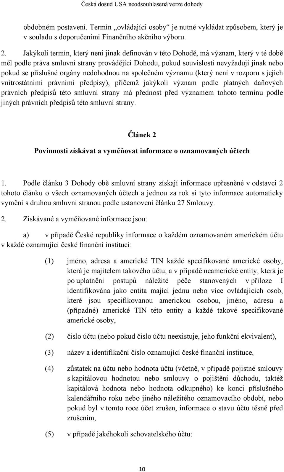 orgány nedohodnou na společném významu (který není v rozporu s jejich vnitrostátními právními předpisy), přičemž jakýkoli význam podle platných daňových právních předpisů této smluvní strany má