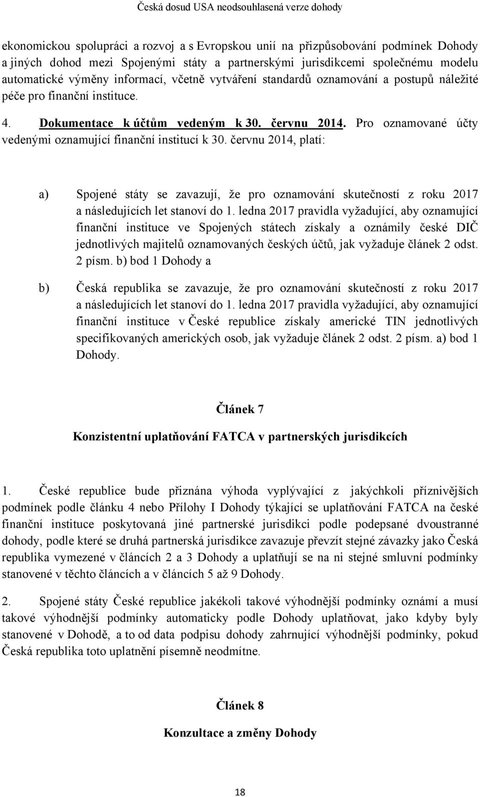 červnu 2014, platí: a) Spojené státy se zavazují, že pro oznamování skutečností z roku 2017 a následujících let stanoví do 1.