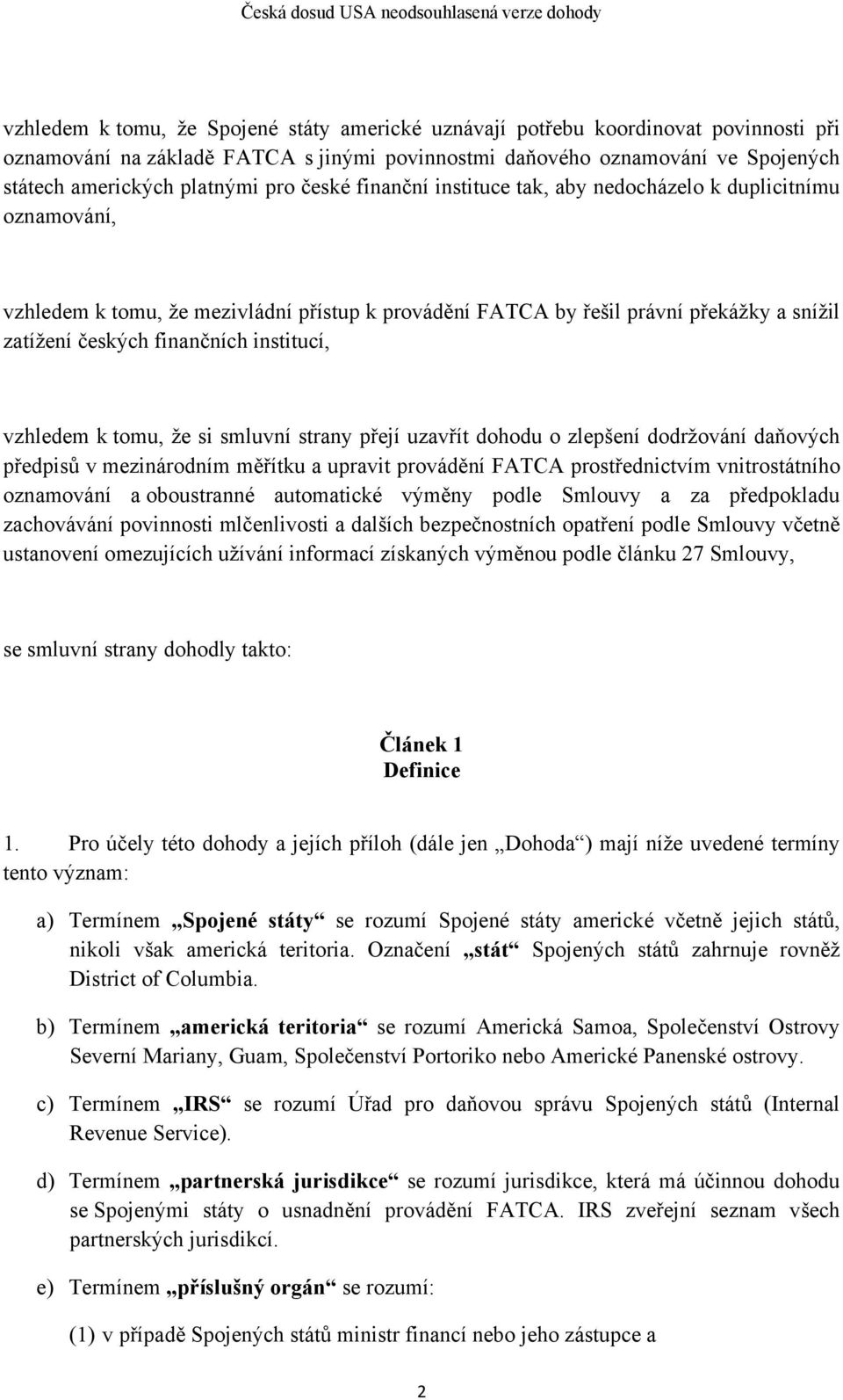 institucí, vzhledem k tomu, že si smluvní strany přejí uzavřít dohodu o zlepšení dodržování daňových předpisů v mezinárodním měřítku a upravit provádění FATCA prostřednictvím vnitrostátního