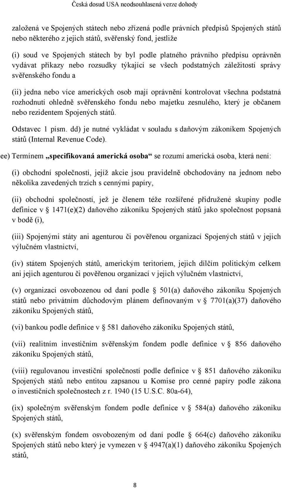 rozhodnutí ohledně svěřenského fondu nebo majetku zesnulého, který je občanem nebo rezidentem Spojených států. Odstavec 1 písm.