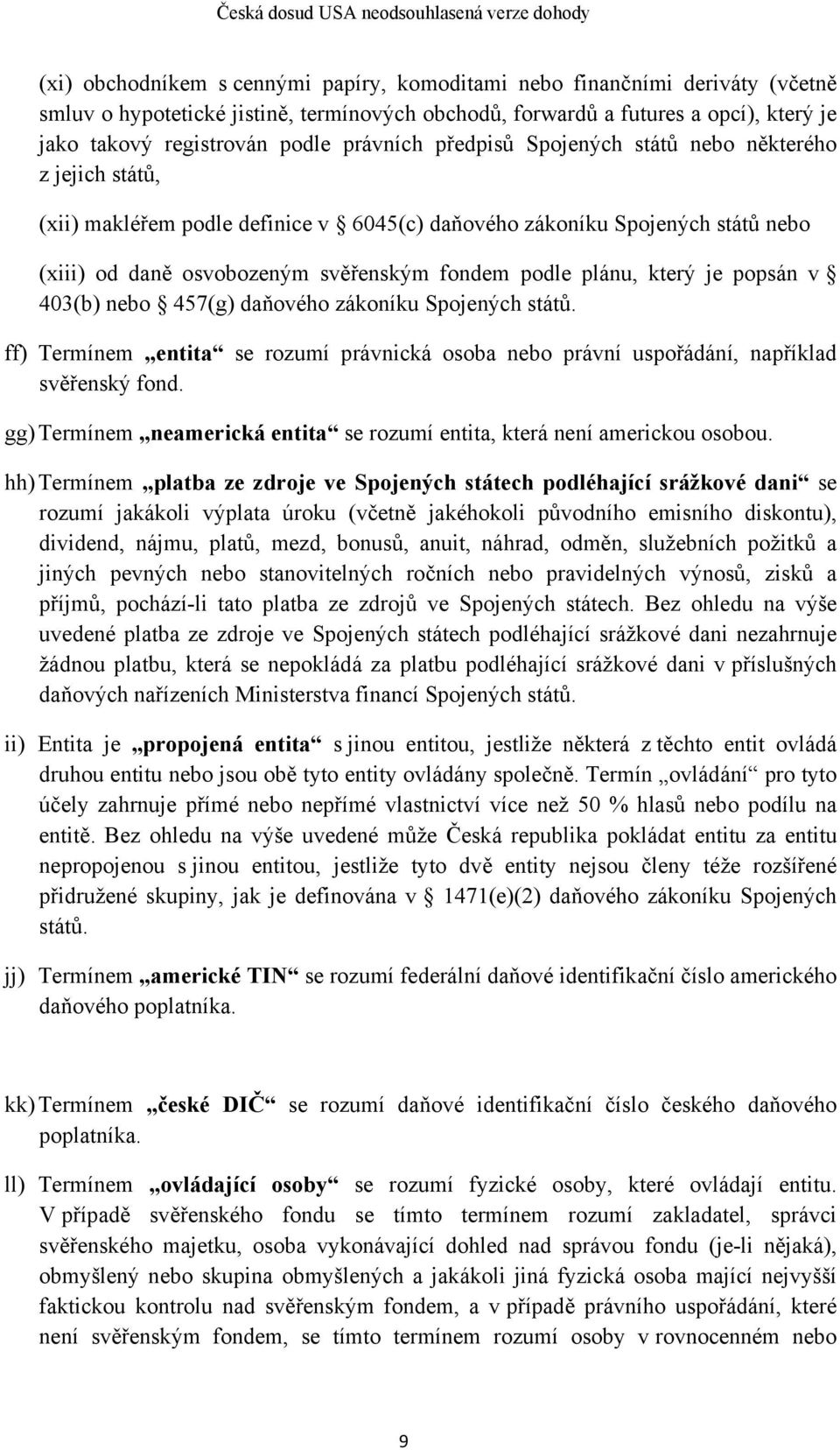 plánu, který je popsán v 403(b) nebo 457(g) daňového zákoníku Spojených států. ff) Termínem entita se rozumí právnická osoba nebo právní uspořádání, například svěřenský fond.