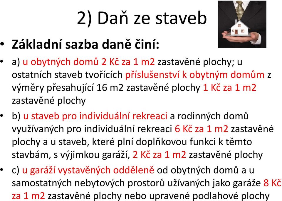 rekreaci 6 Kč za 1 m2 zastavěné plochy a u staveb, které plní doplňkovou funkci k těmto stavbám, s výjimkou garáží, 2 Kč za 1 m2 zastavěné plochy c) u