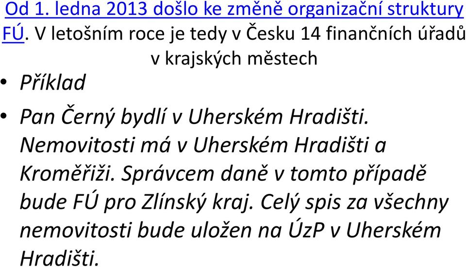 Černý bydlí v Uherském Hradišti. Nemovitosti má v Uherském Hradišti a Kroměřiži.