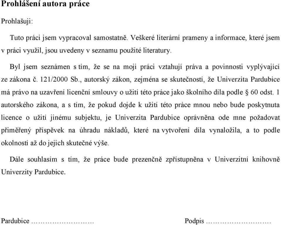 , autorský zákon, zejména se skutečností, že Univerzita Pardubice má právo na uzavření licenční smlouvy o užití této práce jako školního díla podle 60 odst.