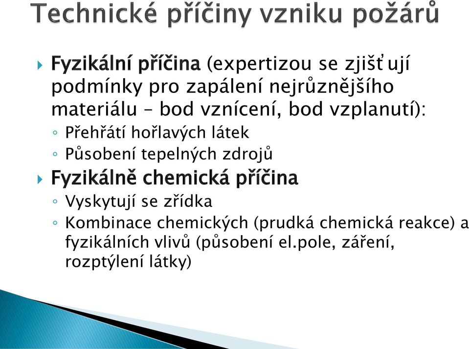 tepelných zdrojů Fyzikálně chemická příčina Vyskytují se zřídka Kombinace