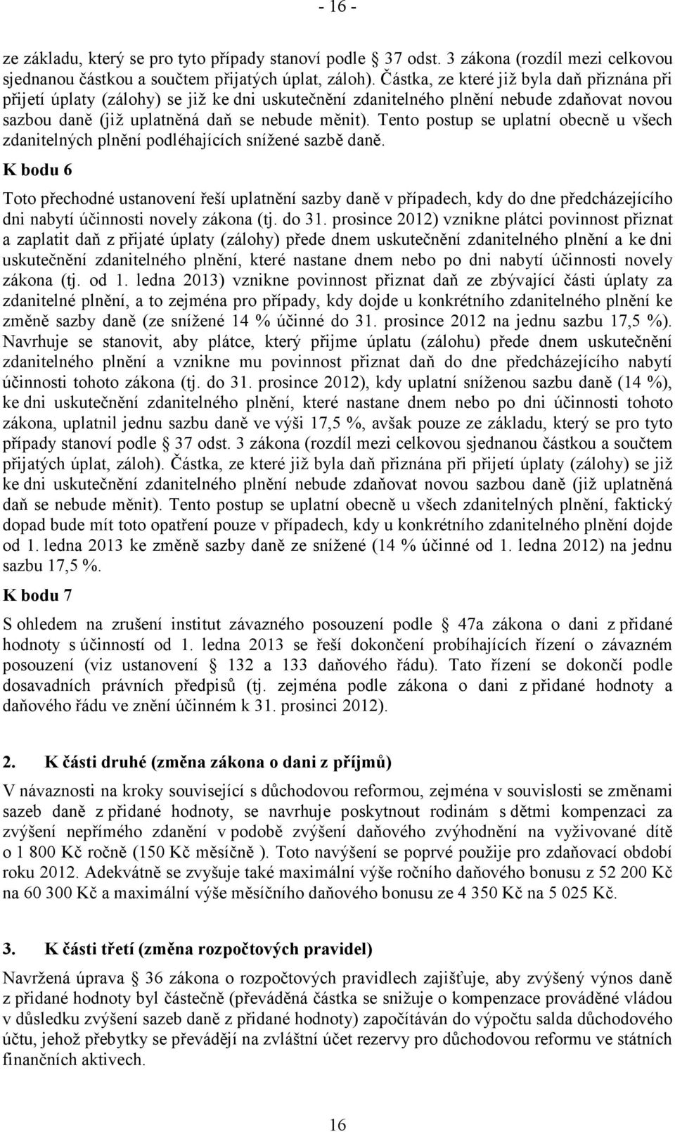 Tento postup se uplatní obecně u všech zdanitelných plnění podléhajících snížené sazbě daně.