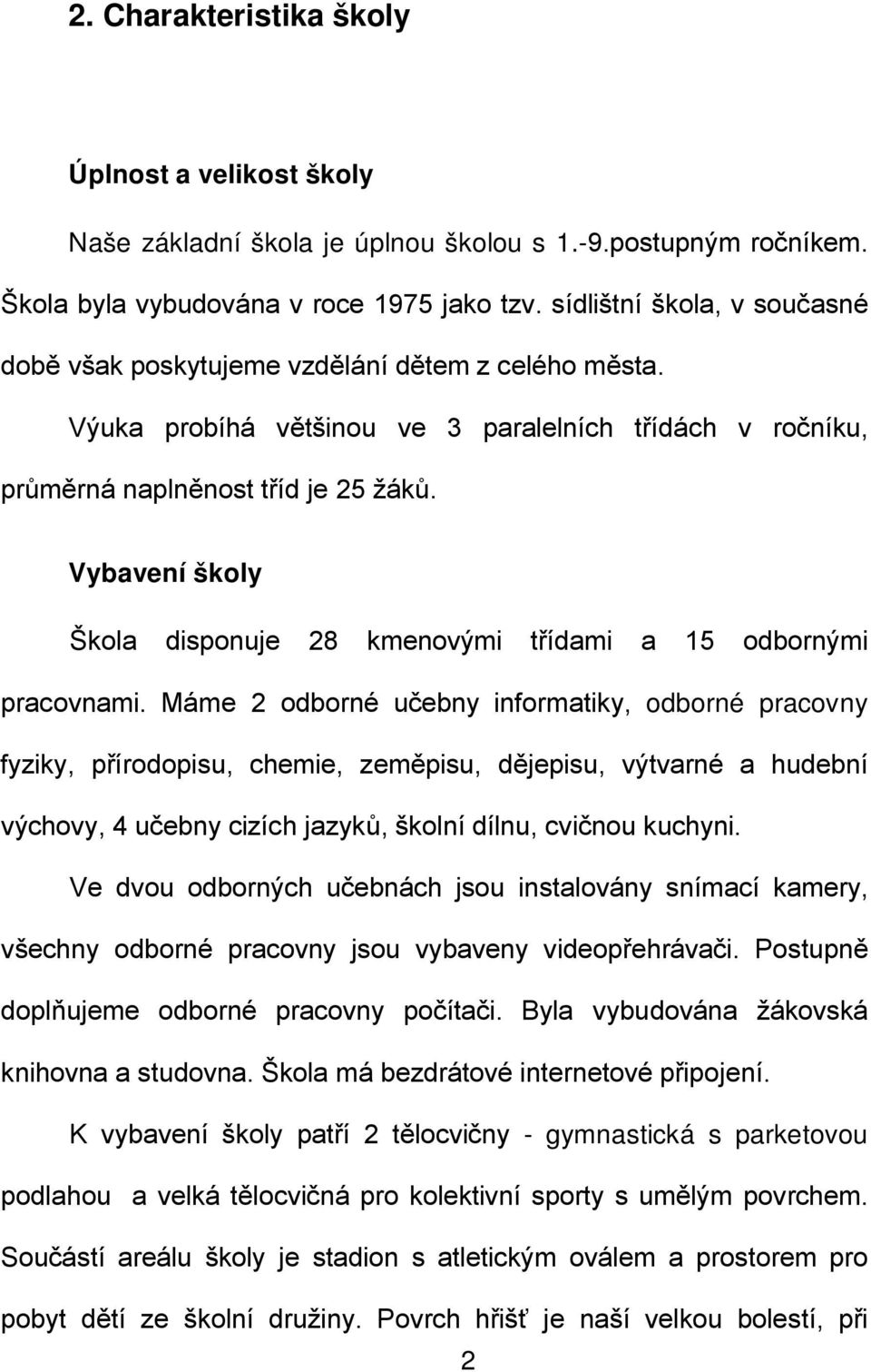 Vybavení školy Škola disponuje 28 kmenovými třídami a 15 odbornými pracovnami.