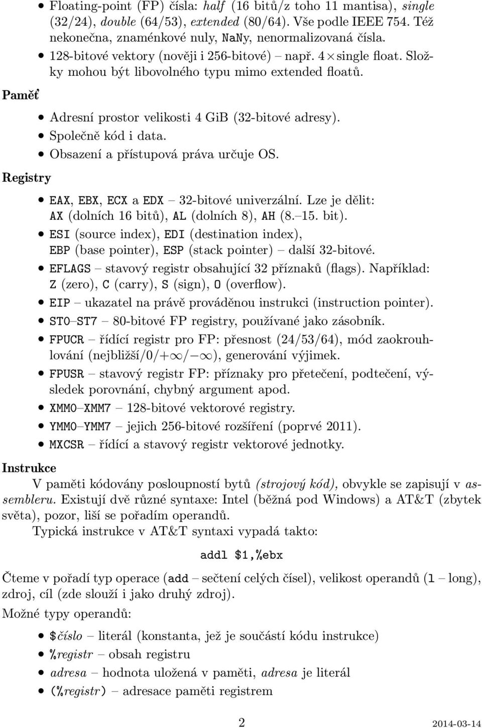 Adresní prostor velikosti 4 GiB (32-bitové adresy). Společně kód i data. Obsazení a přístupová práva určuje OS. EAX, EBX, ECX a EDX 32-bitové univerzální.