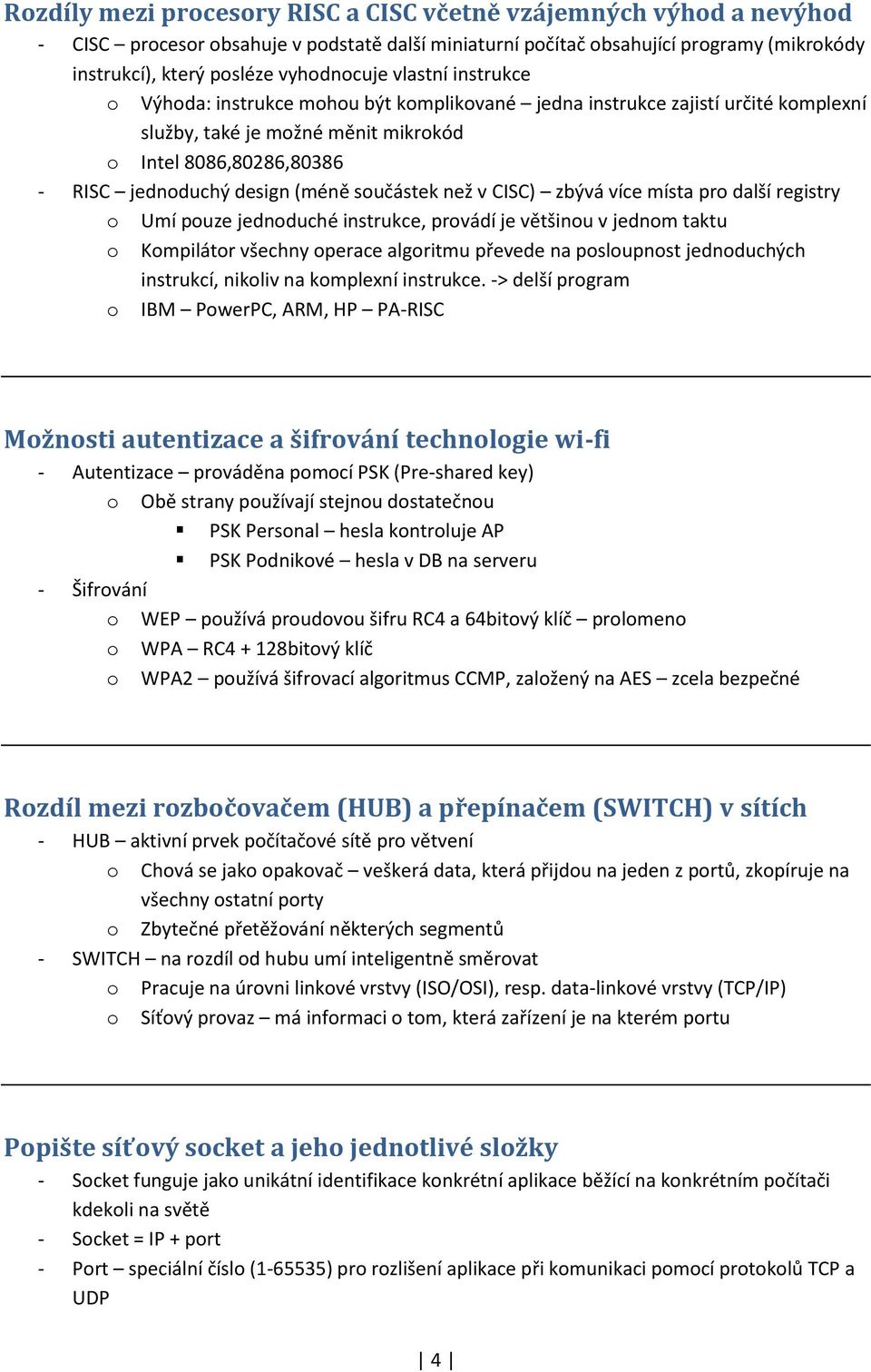 zbývá více místa pr další registry Umí puze jednduché instrukce, prvádí je většinu v jednm taktu Kmpilátr všechny perace algritmu převede na pslupnst jednduchých instrukcí, nikliv na kmplexní