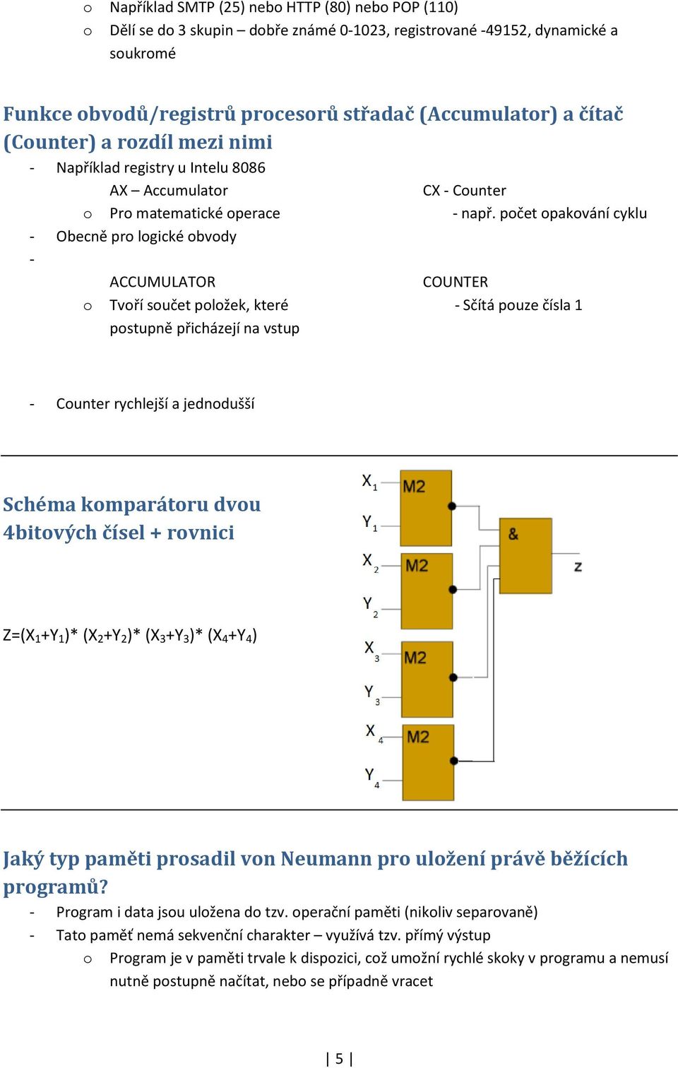 pčet pakvání cyklu - Obecně pr lgické bvdy - ACCUMULATOR COUNTER Tvří sučet plžek, které - Sčítá puze čísla 1 pstupně přicházejí na vstup - Cunter rychlejší a jedndušší Schéma kmparátru dvu 4bitvých