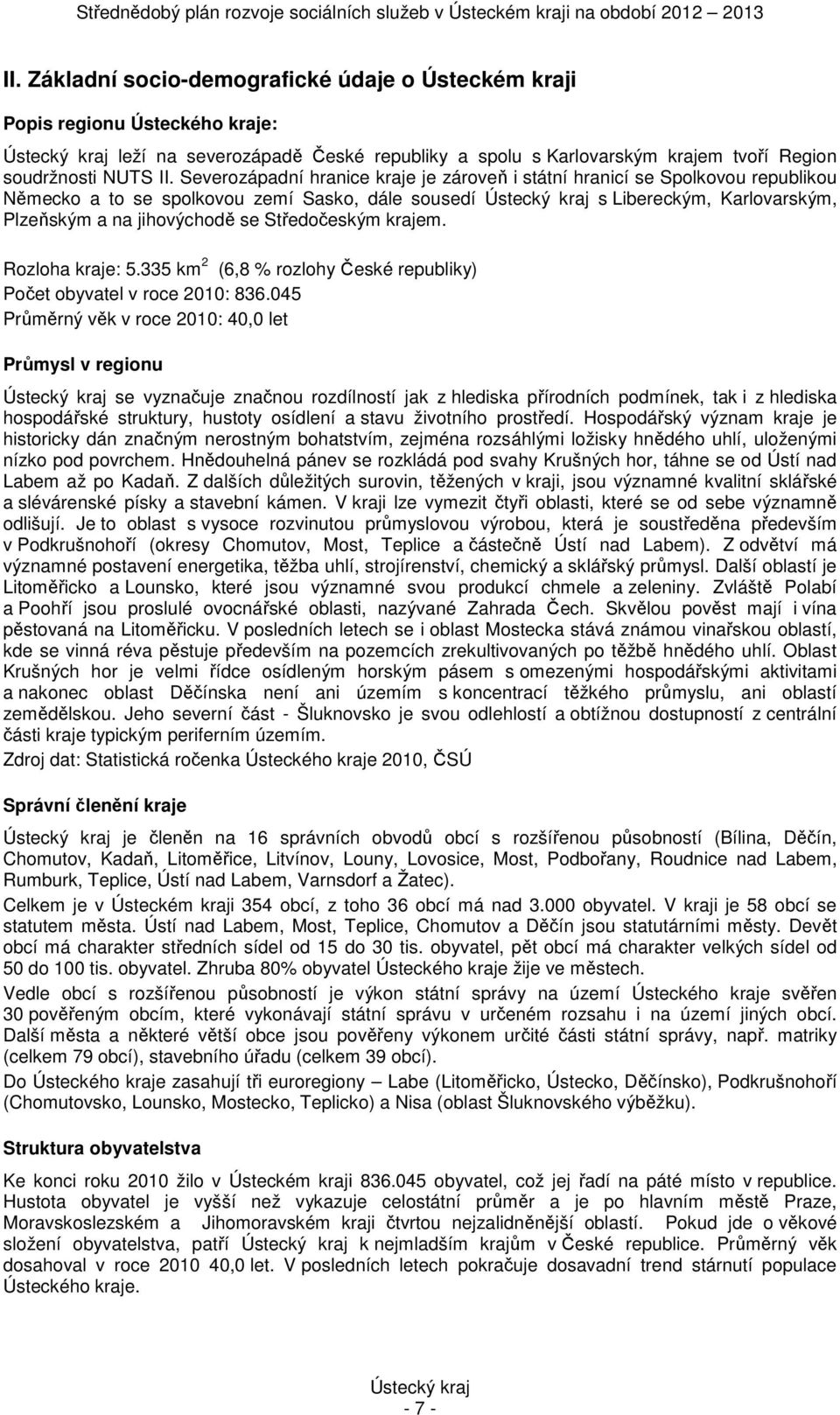 Středočeským krajem. Rozloha kraje: 5.335 km 2 (6,8 % rozlohy České republiky) Počet obyvatel v roce 2010: 836.