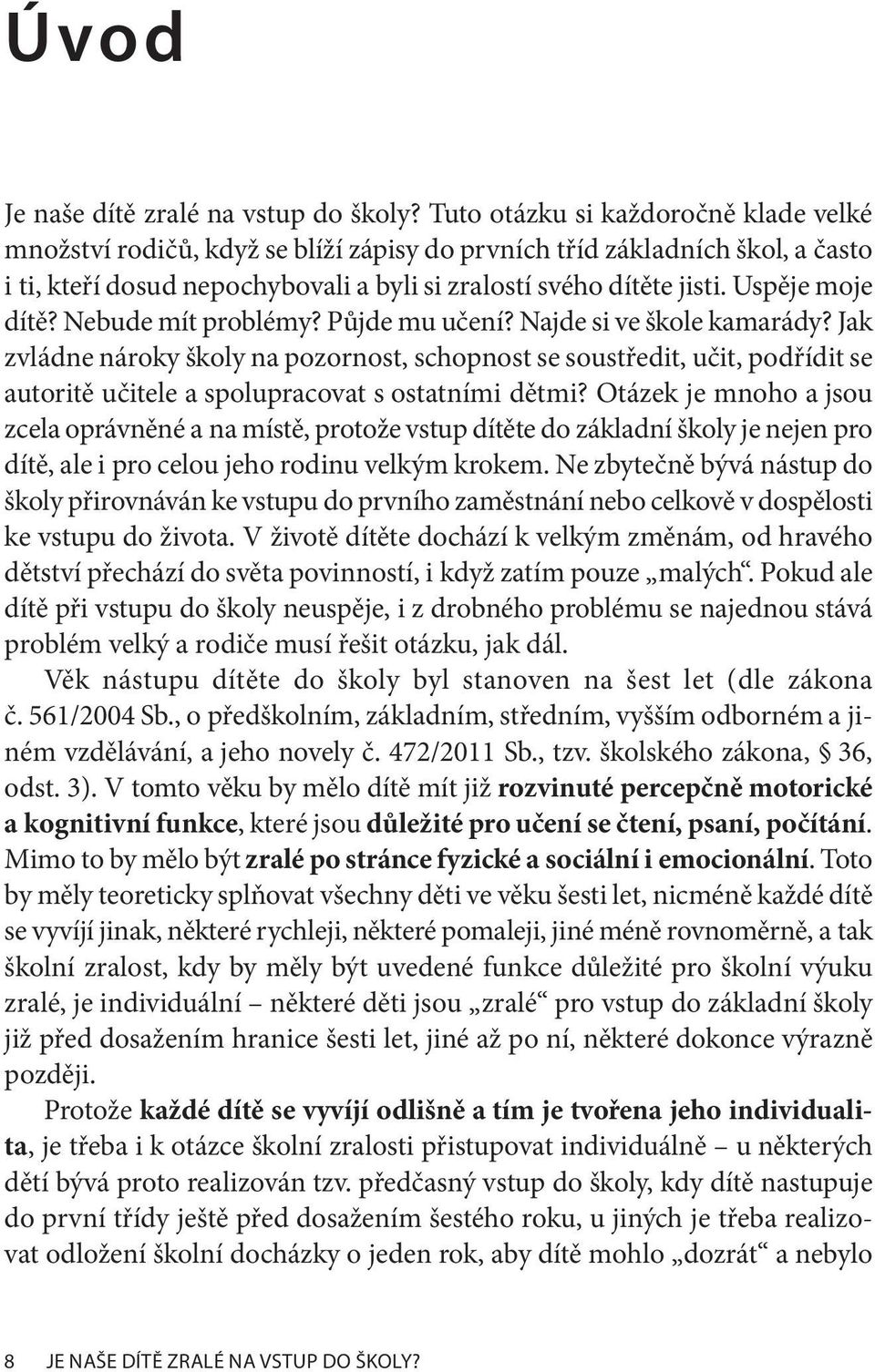 Uspěje moje dítě? Nebude mít problémy? Půjde mu učení? Najde si ve škole kamarády?