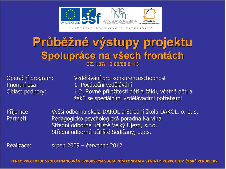 Rovné příležitosti dětíd a žáků,, včetnv etně dětí a žáků se speciáln lními vzdělávac vacími potřebami Příjemce Vyšší odborná škola DAKOL a Středn ední škola DAKOL,