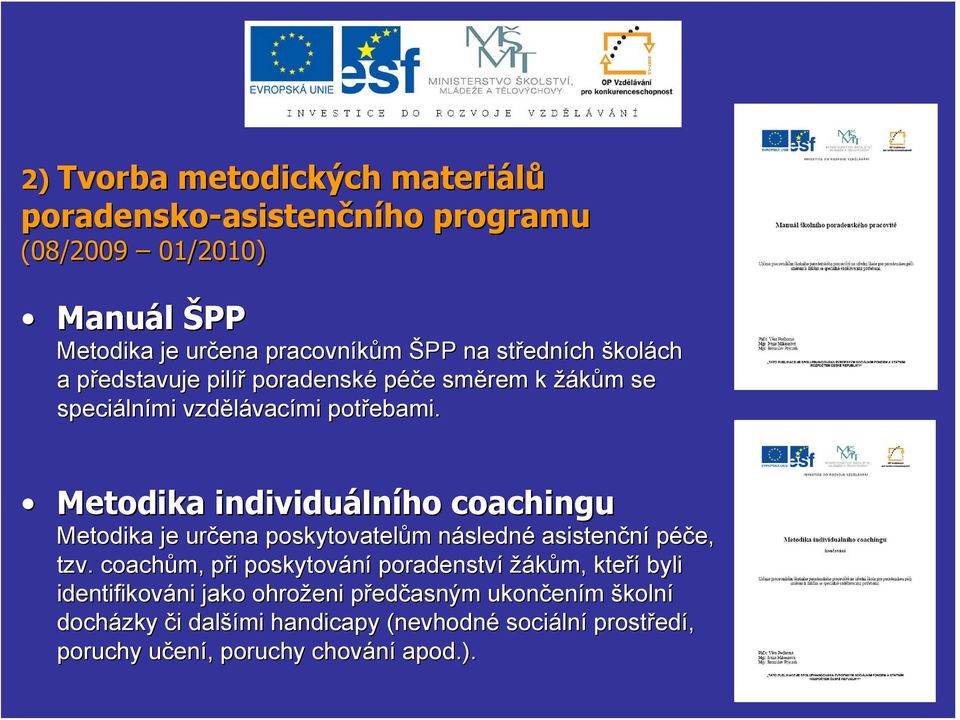 Metodika individuáln lního coachingu Metodika je určena poskytovatelům m následnn sledné asistenční péče, tzv.