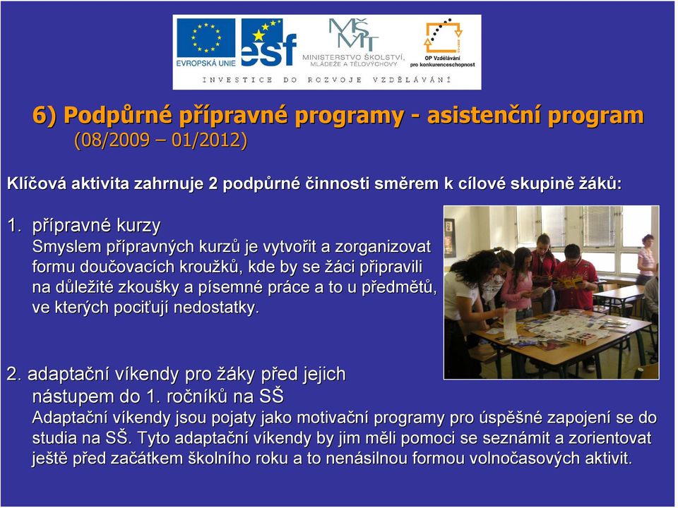 semné práce a to u předmp edmětů, ve kterých pociťuj ují nedostatky. 2. adaptační víkendy pro žáky před p jejich nástupem do 1.