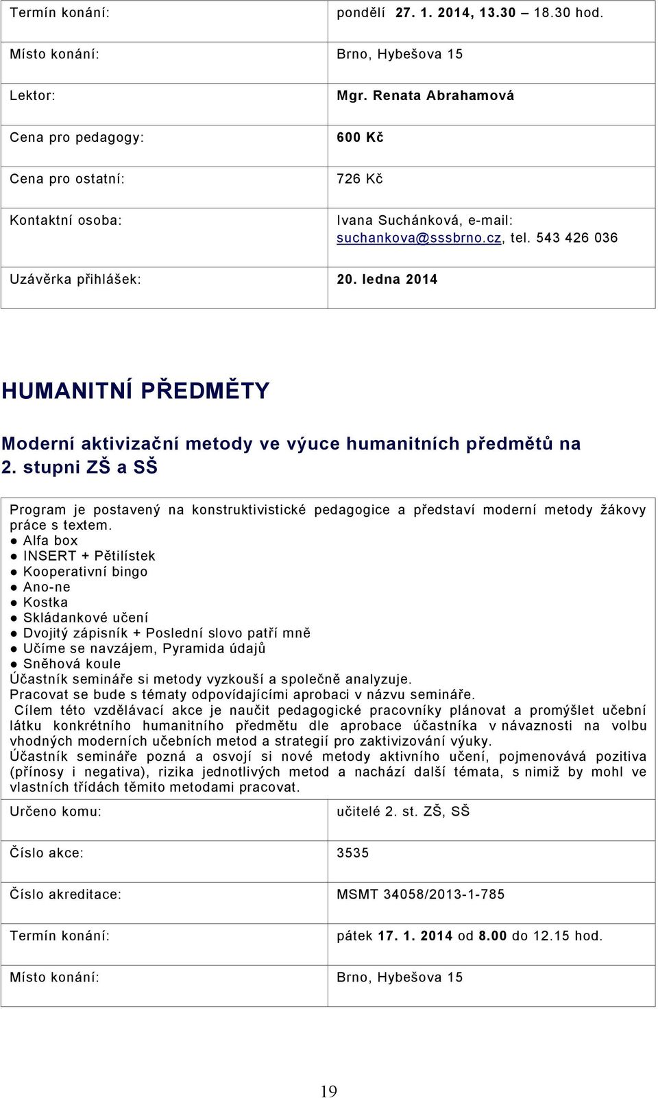 stupni ZŠ a SŠ Program je postavený na konstruktivistické pedagogice a představí moderní metody žákovy práce s textem.