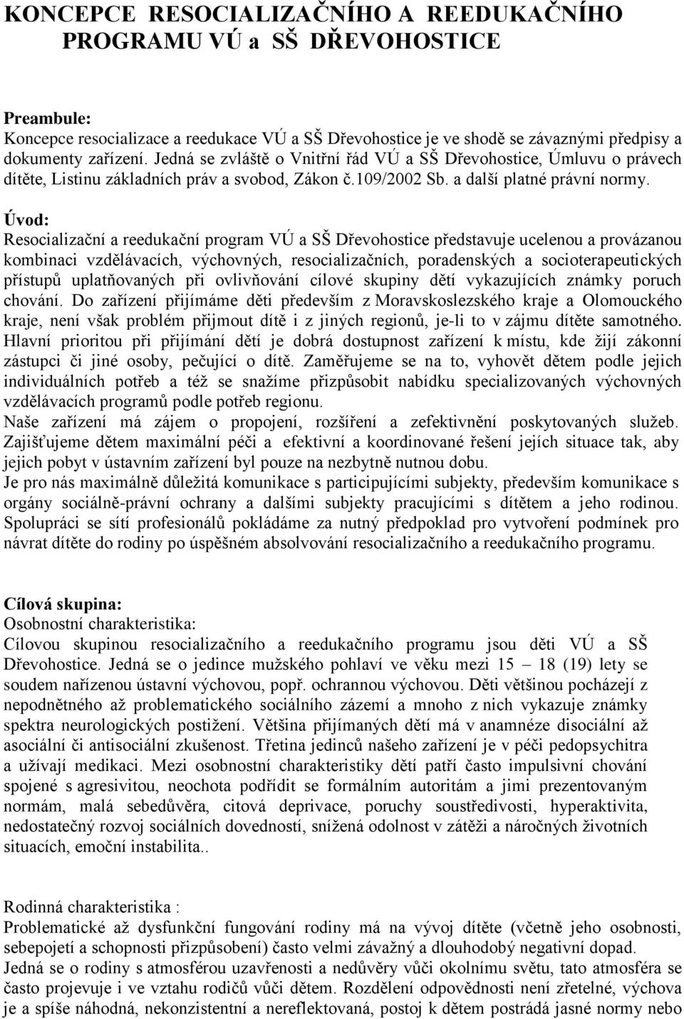 Úvod: Resocializační a reedukační program VÚ a SŠ Dřevohostice představuje ucelenou a provázanou kombinaci vzdělávacích, výchovných, resocializačních, poradenských a socioterapeutických přístupů