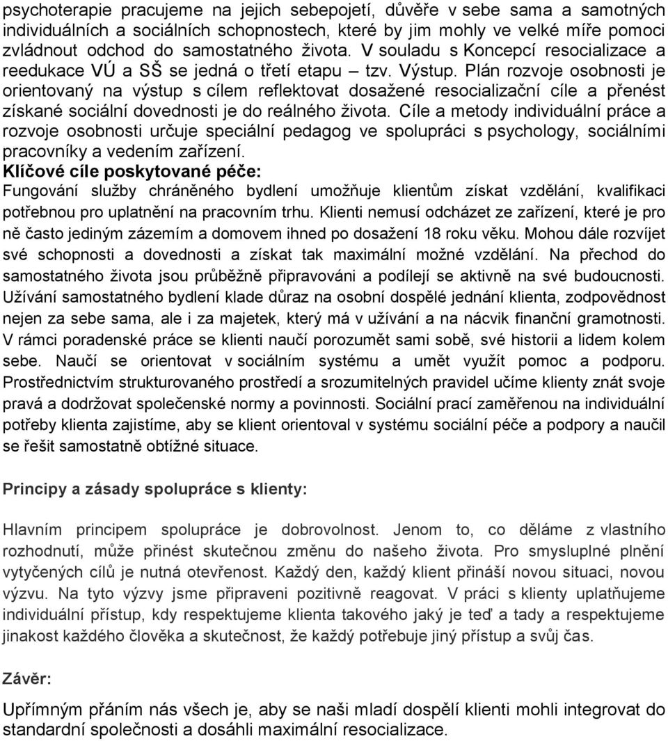 Plán rozvoje osobnosti je orientovaný na výstup s cílem reflektovat dosažené resocializační cíle a přenést získané sociální dovednosti je do reálného života.