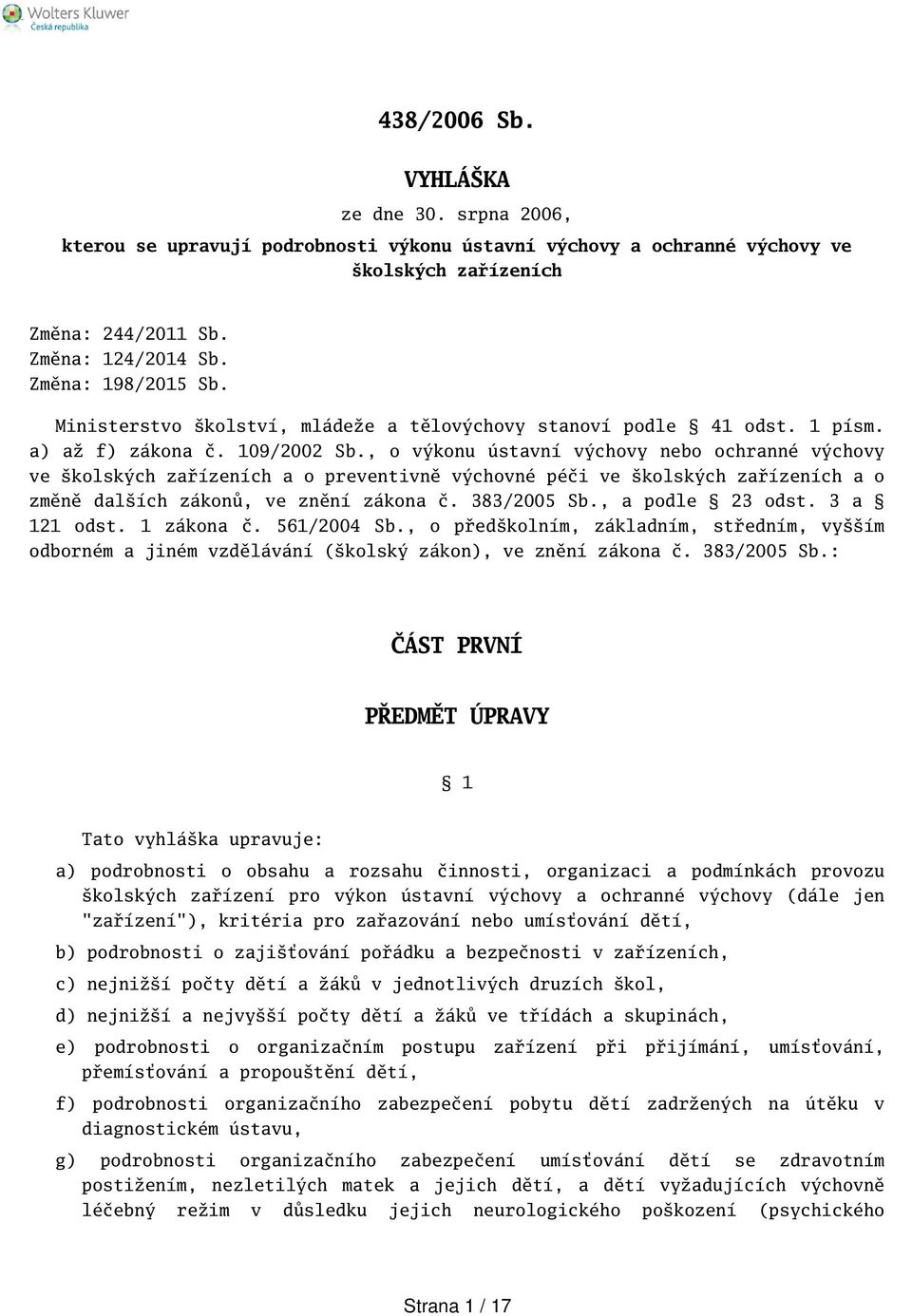 , o výkonu ústavní výchovy nebo ochranné výchovy ve kolských zařízeních a o preventivně výchovné péči ve kolských zařízeních a o změně dalích zákonů, ve znění zákona č. 383/2005 Sb., a podle 23 odst.