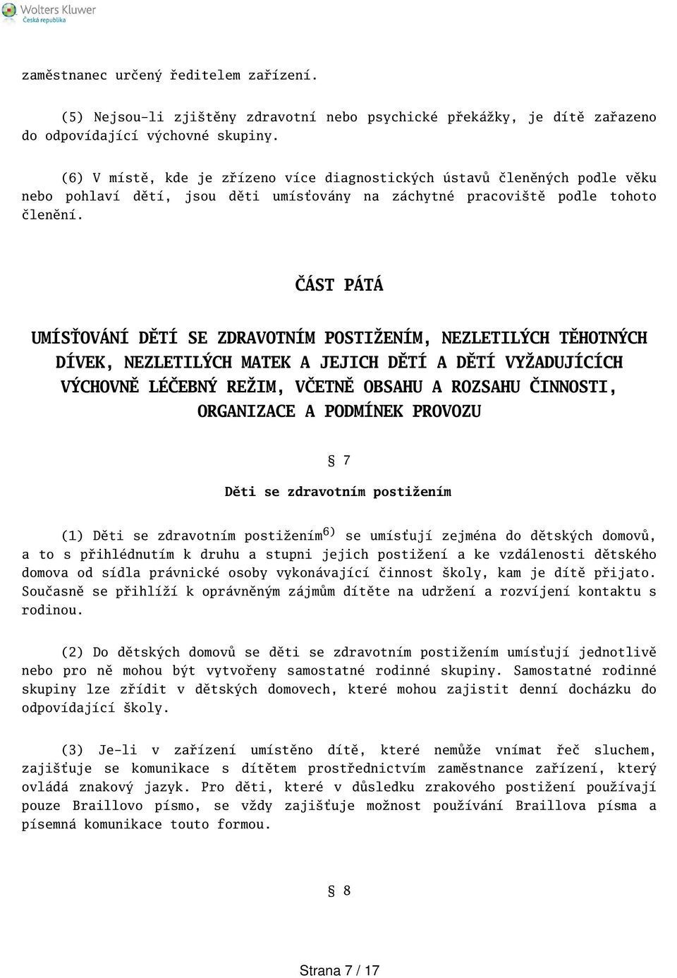 ČÁST PÁTÁ UMÍSŤOVÁNÍ DĚTÍ SE ZDRAVOTNÍM POSTIŽENÍM, NEZLETILÝCH TĚHOTNÝCH DÍVEK, NEZLETILÝCH MATEK A JEJICH DĚTÍ A DĚTÍ VYŽADUJÍCÍCH VÝCHOVNĚ LÉČEBNÝ REŽIM, VČETNĚ OBSAHU A ROZSAHU ČINNOSTI,