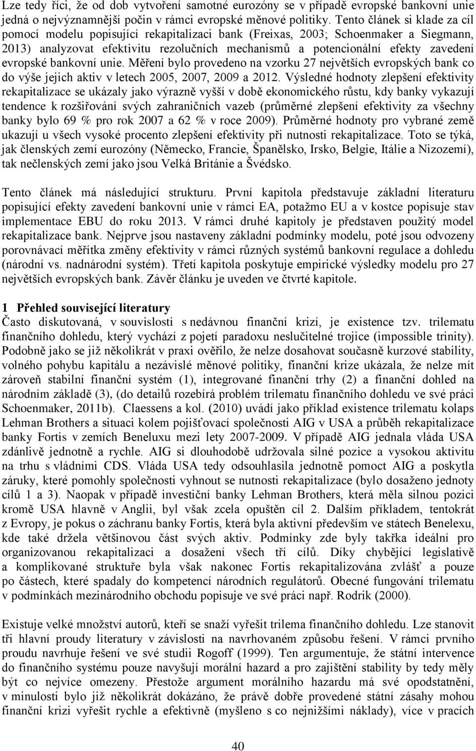 evropské bankovní unie. Měření bylo provedeno na vzorku 27 největších evropských bank co do výše jejich aktiv v letech 2005, 2007, 2009 a 2012.