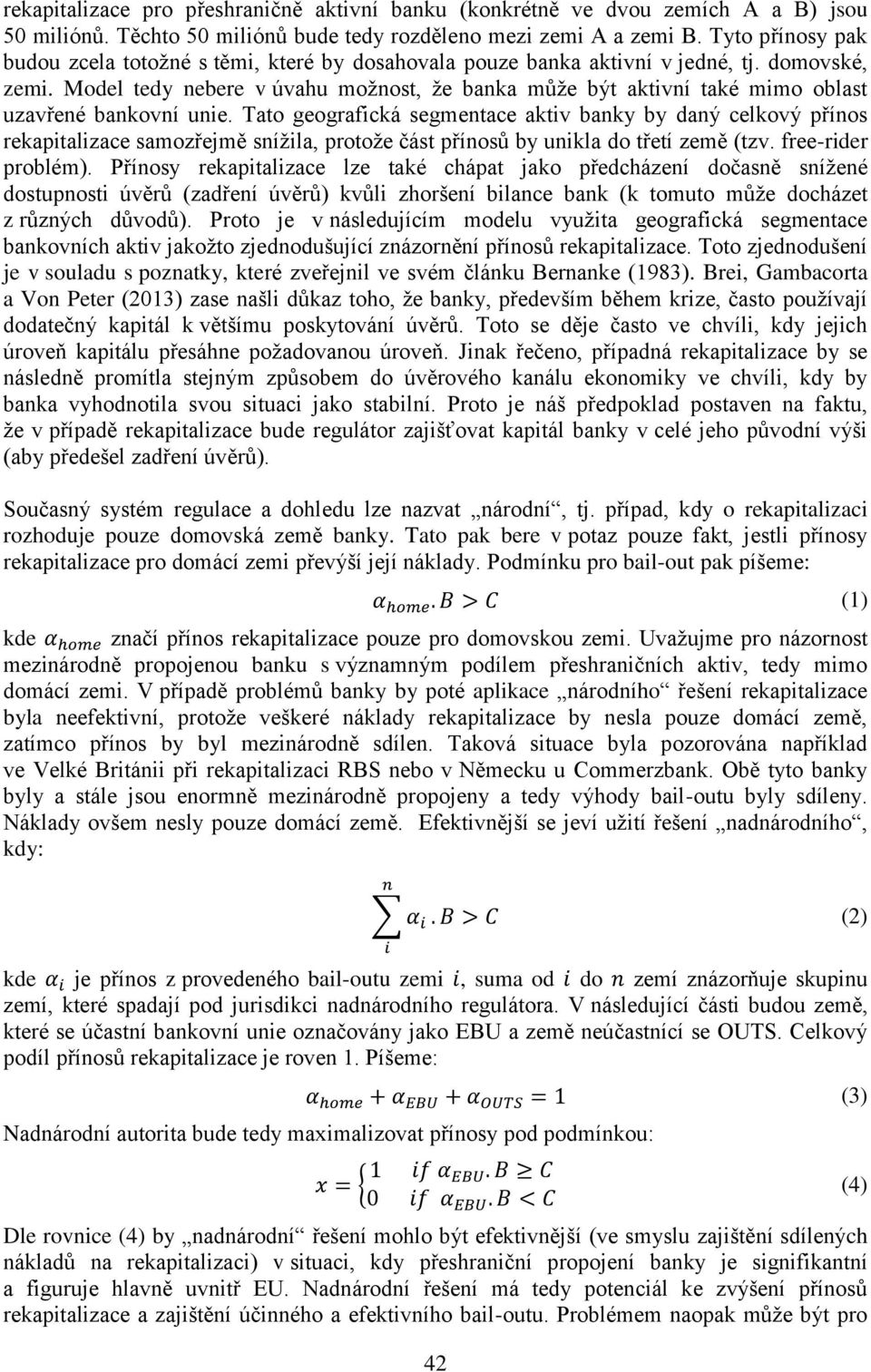 Model tedy nebere v úvahu možnost, že banka může být aktivní také mimo oblast uzavřené bankovní unie.