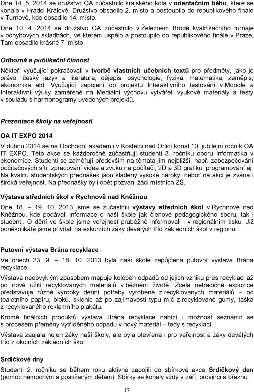 2014 se družstvo OA zúčastnilo v Železném Brodě kvalifikačního turnaje v pohybových skladbách, ve kterém uspělo a postoupilo do republikového finále v Praze. Tam obsadilo krásné 7. místo.