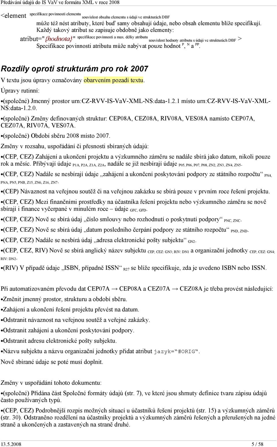 délky atributu souvislost hodnoty atributu s údaji ve strukturách DBF > Specifikace povinnosti atributu může nabývat pouze hodnot P, N a PP.