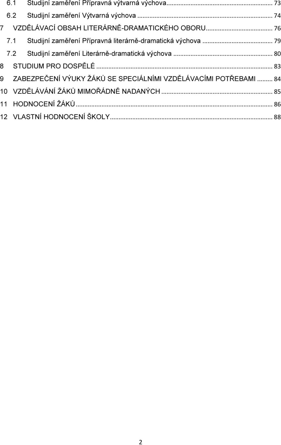 1 Studijní zaměření Přípravná literárně-dramatická výchova... 79 7.2 Studijní zaměření Literárně-dramatická výchova.