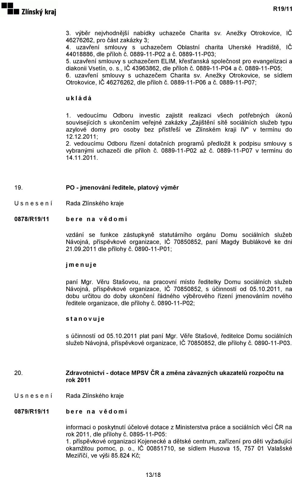 uzavření smlouvy s uchazečem Charita sv. Anežky Otrokovice, se sídlem Otrokovice, IČ 46276262, dle příloh č. 0889-11-P06 a č. 0889-11-P07; ukládá 1.
