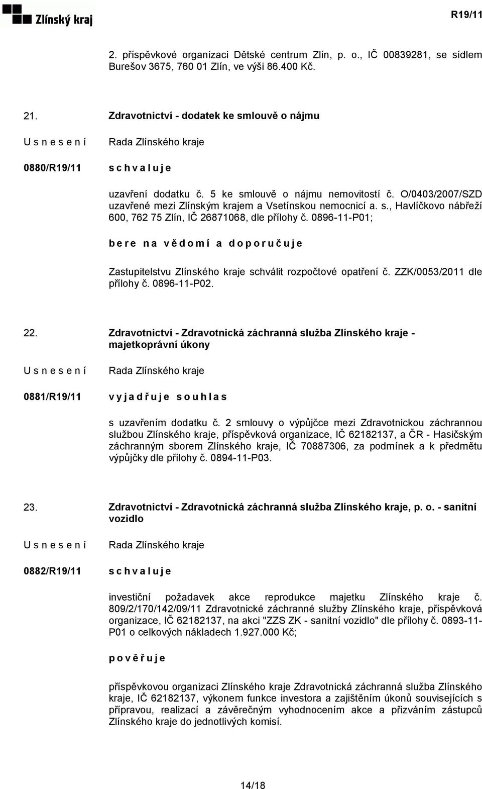 0896-11-P01; a doporučuje Zastupitelstvu Zlínského kraje schválit rozpočtové opatření č. ZZK/0053/2011 dle přílohy č. 0896-11-P02. 22.