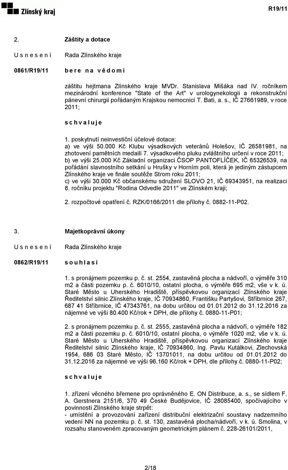 poskytnutí neinvestiční účelové dotace: a) ve výši 50.000 Kč Klubu výsadkových veteránů Holešov, IČ 26581981, na zhotovení pamětních medailí 7.