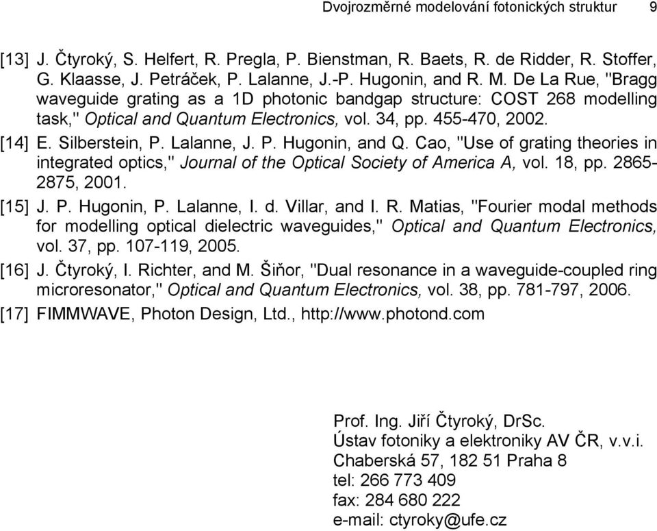 Cao, "Use of grating theories in integrated optics," Journal of the Optical Society of America A, vol. 18, pp. 2865-2875, 2001. [15] J. P. Hugonin, P. Lalanne, I. d. Villar, and I. R.