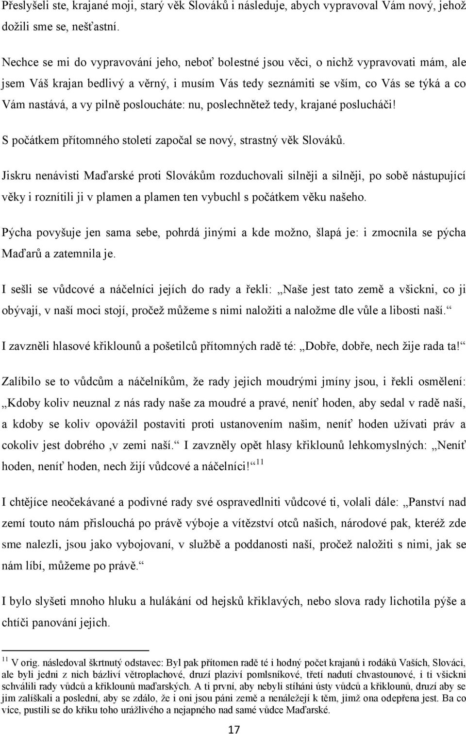 pilně posloucháte: nu, poslechněteţ tedy, krajané poslucháči! S počátkem přítomného století započal se nový, strastný věk Slováků.