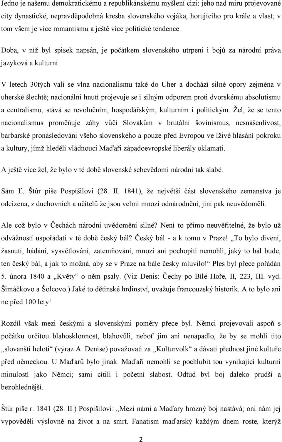 V letech 30tých valí se vlna nacionalismu také do Uher a dochází silné opory zejména v uherské šlechtě; nacionální hnutí projevuje se i silným odporem proti dvorskému absolutismu a centralismu, stává