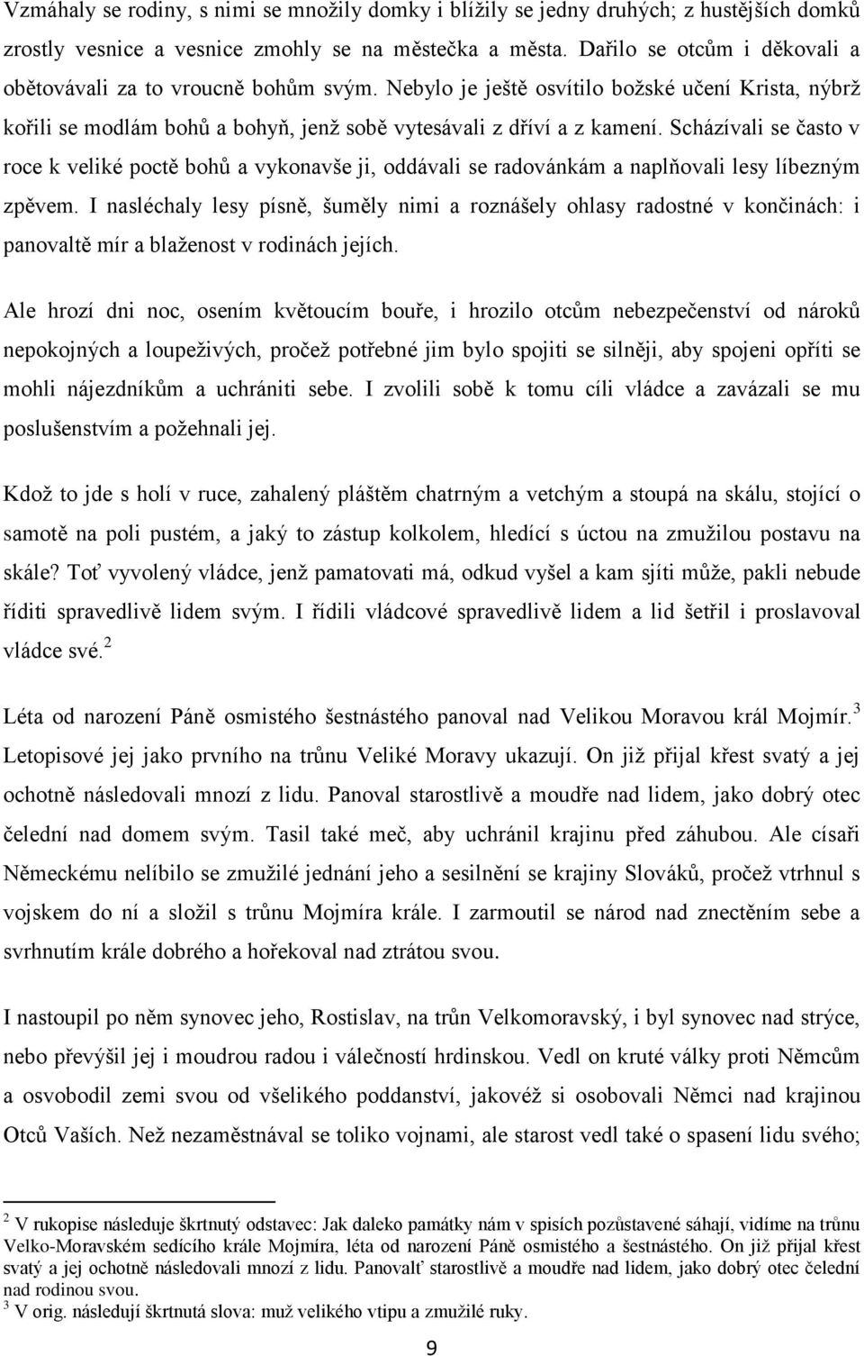 Scházívali se často v roce k veliké poctě bohů a vykonavše ji, oddávali se radovánkám a naplňovali lesy líbezným zpěvem.