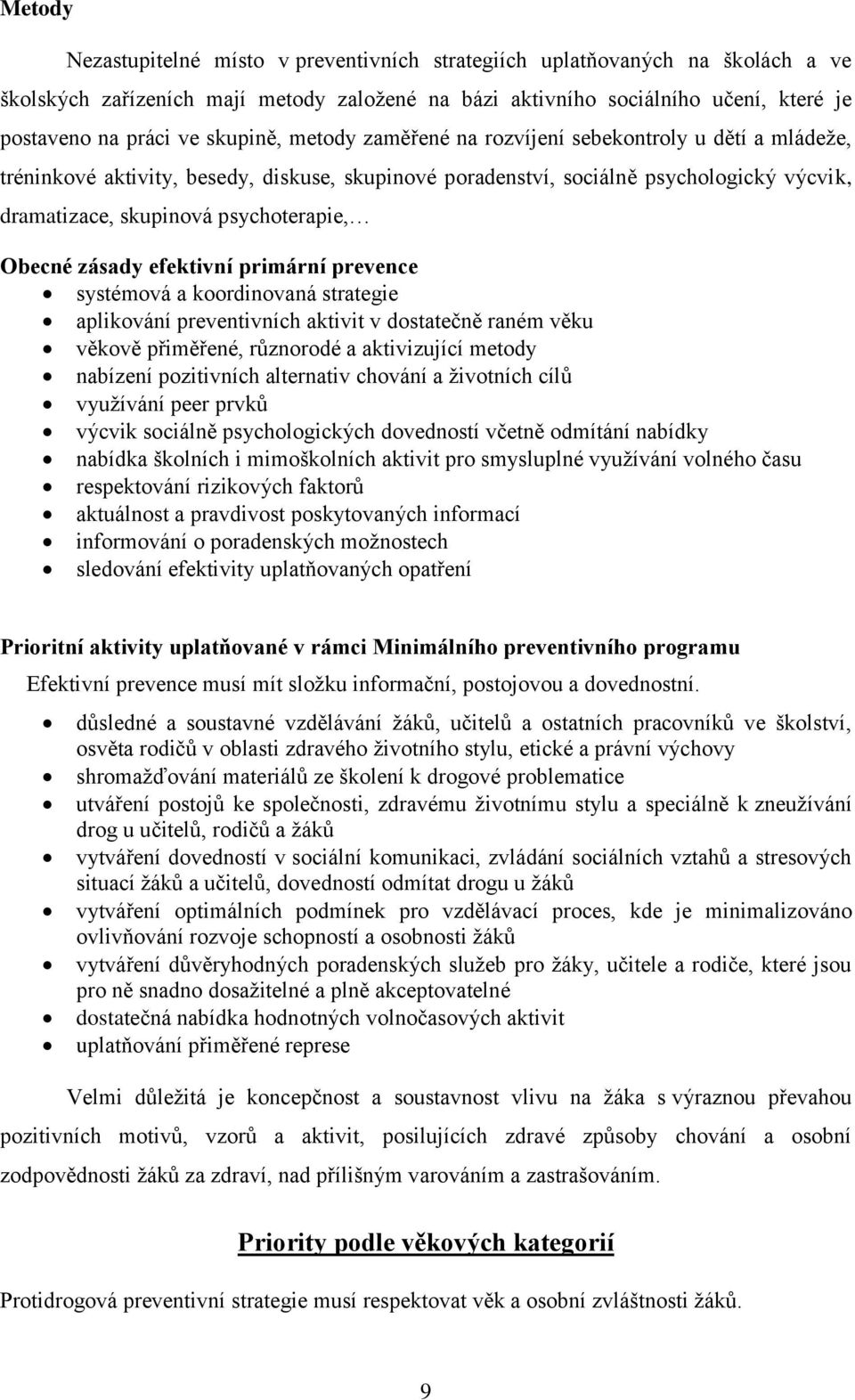 Obecné zásady efektivní primární prevence systémová a koordinovaná strategie aplikování preventivních aktivit v dostatečně raném věku věkově přiměřené, různorodé a aktivizující metody nabízení