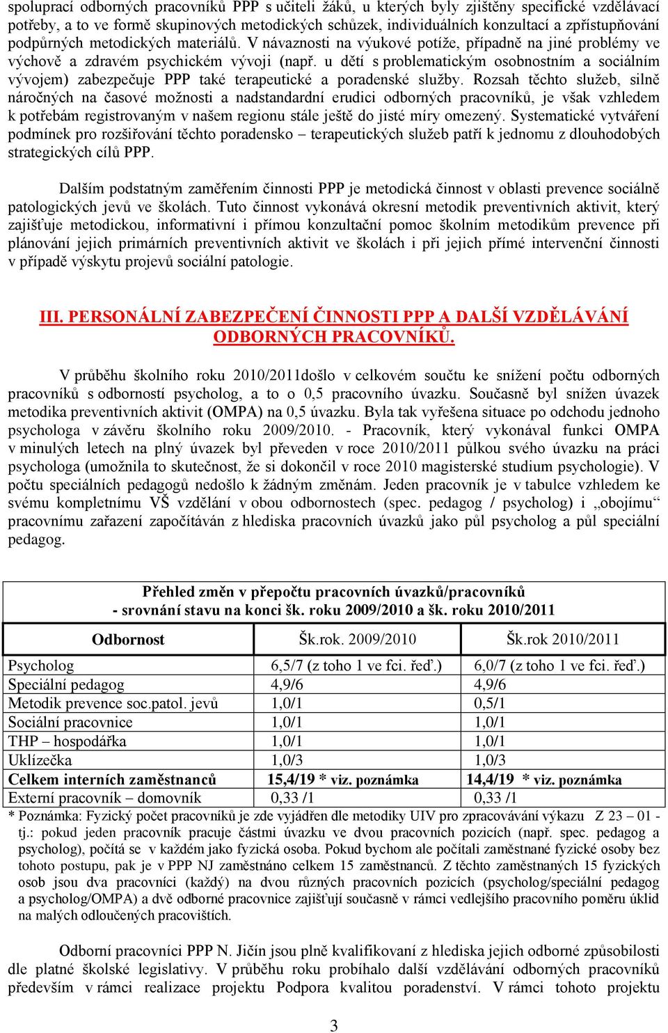 u dětí s problematickým osobnostním a sociálním vývojem) zabezpečuje PPP také terapeutické a poradenské sluţby.