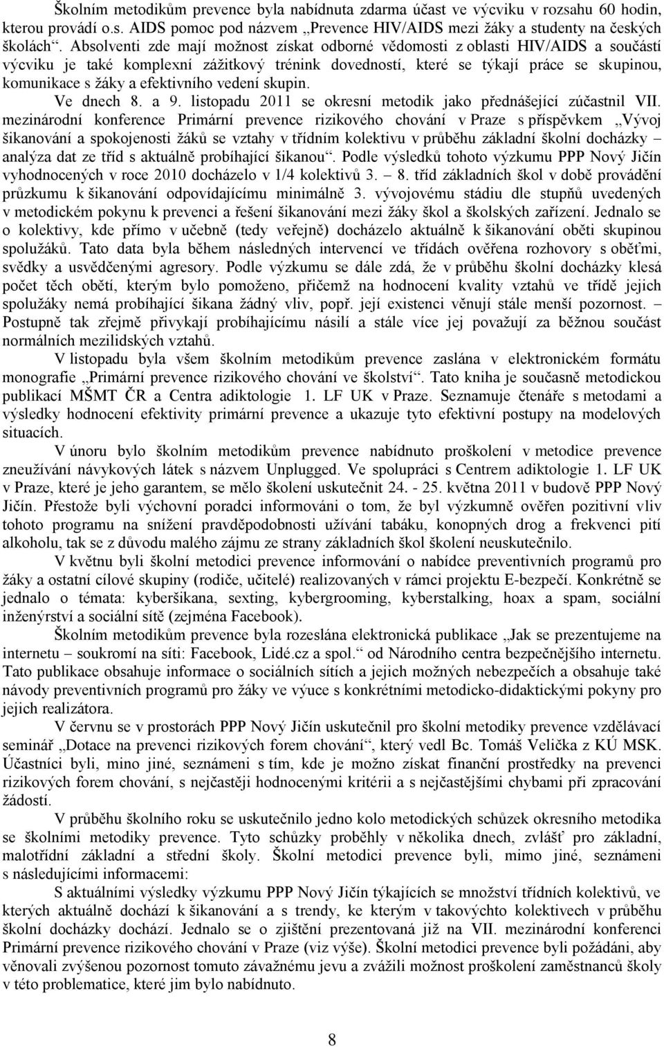 efektivního vedení skupin. Ve dnech 8. a 9. listopadu 2011 se okresní metodik jako přednášející zúčastnil VII.