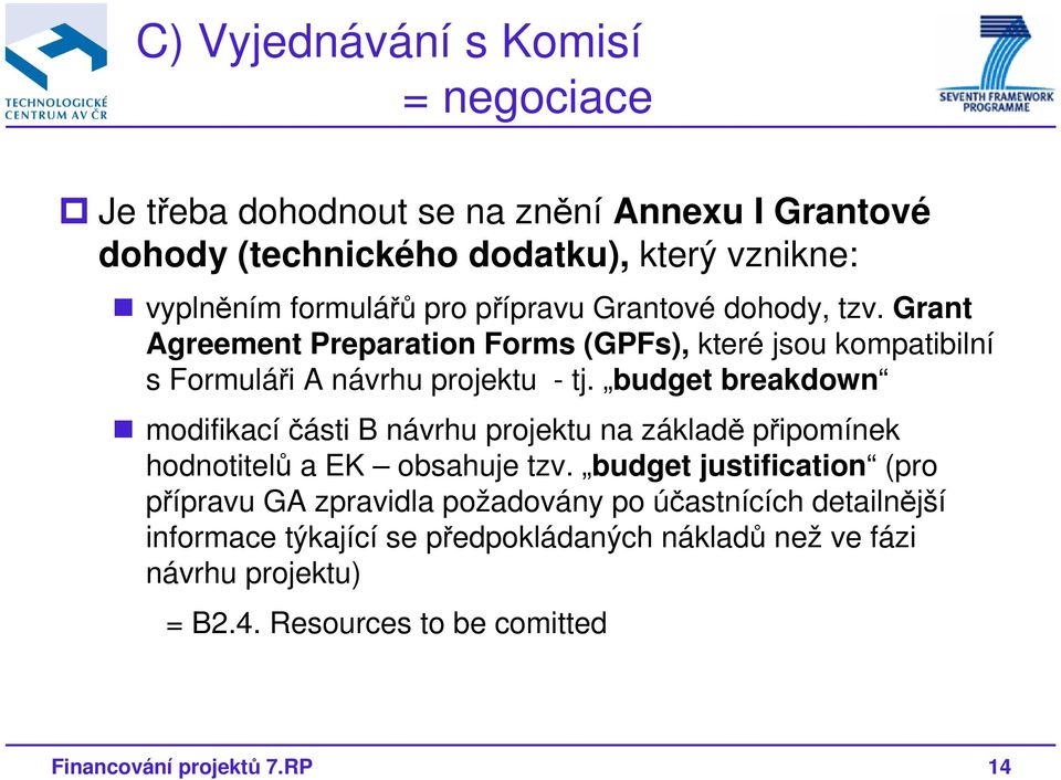 budget breakdown modifikacíčásti B návrhu projektu na základě připomínek hodnotitelů a EK obsahuje tzv.