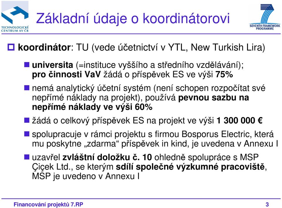 žádá o celkový příspěvek ES na projekt ve výši 1 3 spolupracuje v rámci projektu s firmou Bosporus Electric, která mu poskytne zdarma příspěvek in kind, je uvedena v