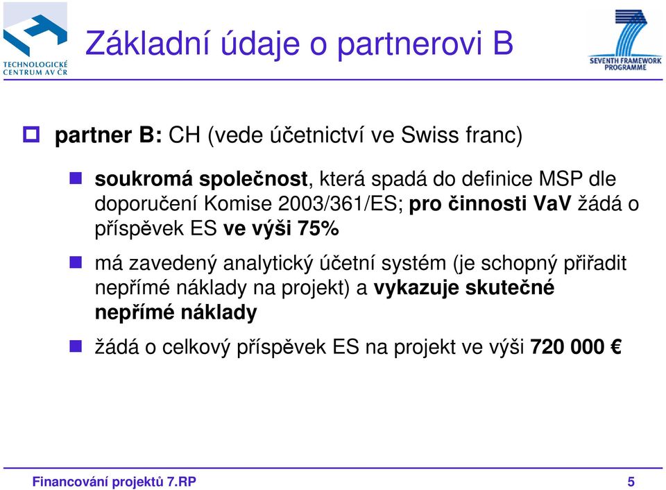 výši 75% má zavedený analytický účetní systém (je schopný přiřadit nepřímé náklady na projekt) a